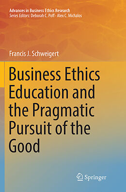 Couverture cartonnée Business Ethics Education and the Pragmatic Pursuit of the Good de Francis J. Schweigert