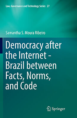 Kartonierter Einband Democracy after the Internet - Brazil between Facts, Norms, and Code von Samantha S. Moura Ribeiro