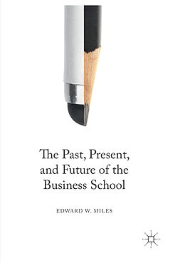 Couverture cartonnée The Past, Present, and Future of the Business School de Edward W. Miles