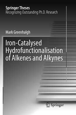 Kartonierter Einband Iron-Catalysed Hydrofunctionalisation of Alkenes and Alkynes von Mark Greenhalgh