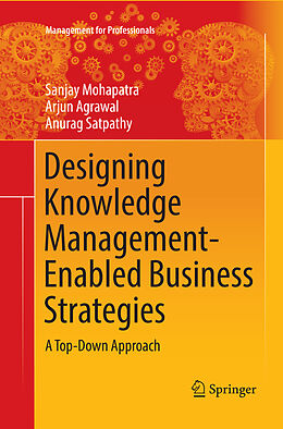 Kartonierter Einband Designing Knowledge Management-Enabled Business Strategies von Sanjay Mohapatra, Anurag Satpathy, Arjun Agrawal