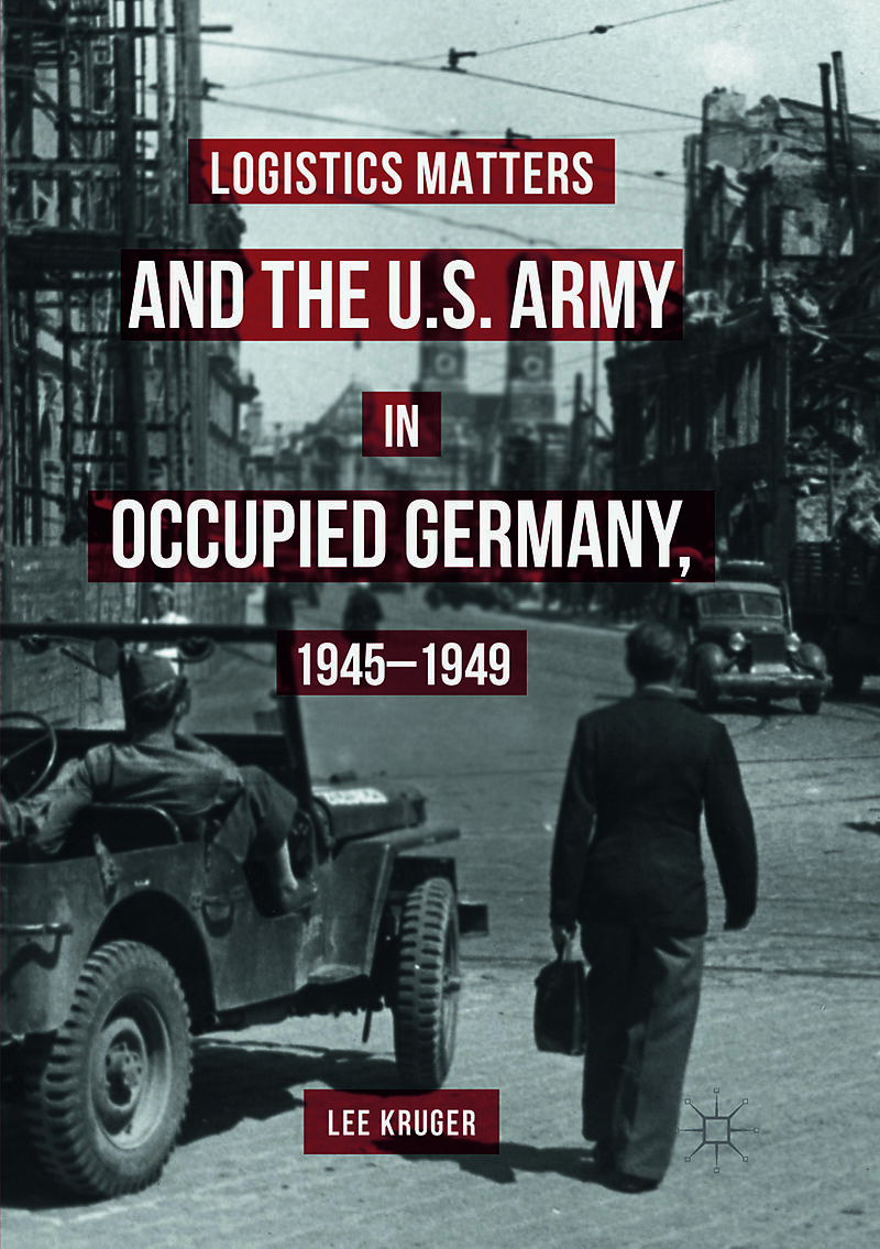 Logistics Matters and the U.S. Army in Occupied Germany, 1945-1949