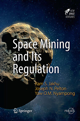 Couverture cartonnée Space Mining and Its Regulation de Ram S. Jakhu, Yaw Otu Mankata Nyampong, Joseph N. Pelton