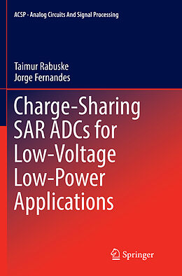 Kartonierter Einband Charge-Sharing SAR ADCs for Low-Voltage Low-Power Applications von Jorge Fernandes, Taimur Rabuske