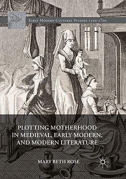 Couverture cartonnée Plotting Motherhood in Medieval, Early Modern, and Modern Literature de Mary Beth Rose