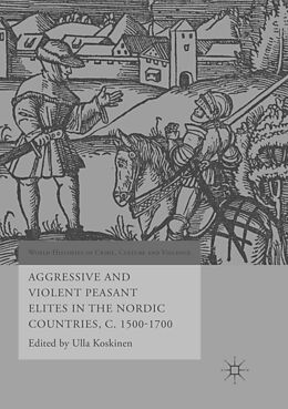 Couverture cartonnée Aggressive and Violent Peasant Elites in the Nordic Countries, C. 1500-1700 de 