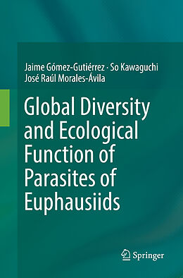 Couverture cartonnée Global Diversity and Ecological Function of Parasites of Euphausiids de Jaime Gómez-Gutiérrez, José Raúl Morales-Ávila, So Kawaguchi