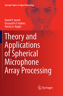 Couverture cartonnée Theory and Applications of Spherical Microphone Array Processing de Daniel P. Jarrett, Patrick A. Naylor, Emanuël A. P. Habets