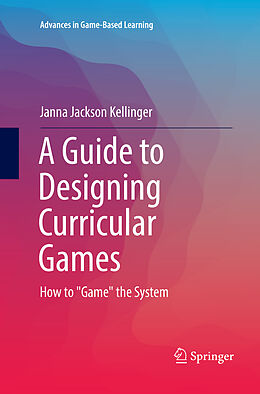 Couverture cartonnée A Guide to Designing Curricular Games de Janna Jackson Kellinger
