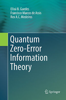 Kartonierter Einband Quantum Zero-Error Information Theory von Elloá B. Guedes, Rex A. C. Medeiros, Francisco Marcos de Assis