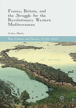 Couverture cartonnée France, Britain, and the Struggle for the Revolutionary Western Mediterranean de Joshua Meeks