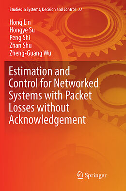 Kartonierter Einband Estimation and Control for Networked Systems with Packet Losses without Acknowledgement von Hong Lin, Hongye Su, Zheng-Guang Wu