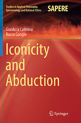 Kartonierter Einband Iconicity and Abduction von Rocco Gangle, Gianluca Caterina