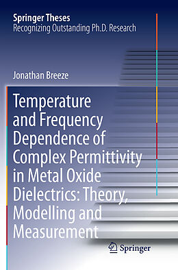 Kartonierter Einband Temperature and Frequency Dependence of Complex Permittivity in Metal Oxide Dielectrics: Theory, Modelling and Measurement von Jonathan Breeze