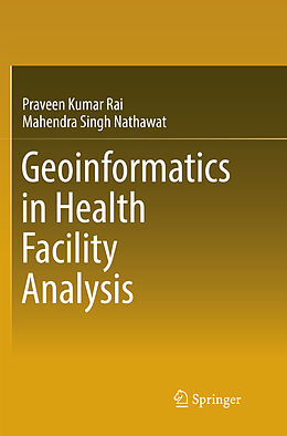 Couverture cartonnée Geoinformatics in Health Facility Analysis de Mahendra Singh Nathawat, Praveen Kumar Rai