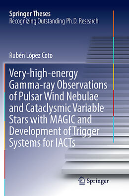 Kartonierter Einband Very-high-energy Gamma-ray Observations of Pulsar Wind Nebulae and Cataclysmic Variable Stars with MAGIC and Development of Trigger Systems for IACTs von Rubén López Coto