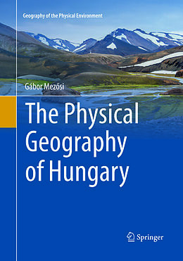 Kartonierter Einband The Physical Geography of Hungary von Gábor Mez si