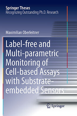 Kartonierter Einband Label-free and Multi-parametric Monitoring of Cell-based Assays with Substrate-embedded Sensors von Maximilian Oberleitner
