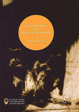 Couverture cartonnée Labor in Culture, Or, Worker of the World(s) de Peter Hitchcock