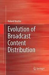 Kartonierter Einband Evolution of Broadcast Content Distribution von Roland Beutler