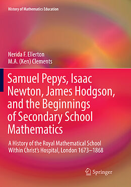 Kartonierter Einband Samuel Pepys, Isaac Newton, James Hodgson, and the Beginnings of Secondary School Mathematics von M. A. (Ken) Clements, Nerida F. Ellerton