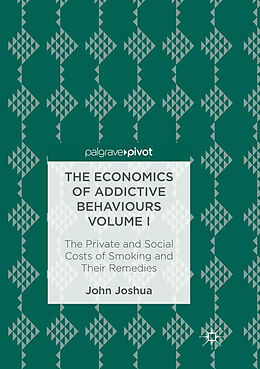 Kartonierter Einband The Economics of Addictive Behaviours Volume I von John Joshua