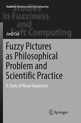 Kartonierter Einband Fuzzy Pictures as Philosophical Problem and Scientific Practice von Jordi Cat