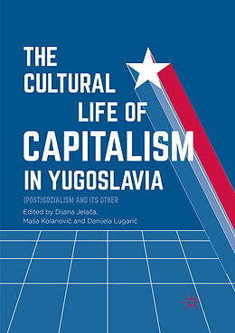 Couverture cartonnée The Cultural Life of Capitalism in Yugoslavia de 