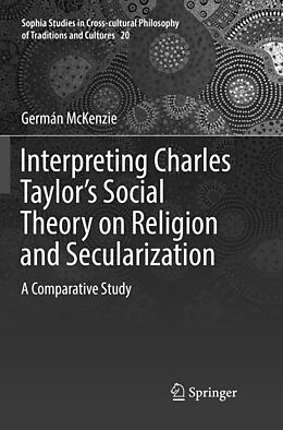 Couverture cartonnée Interpreting Charles Taylor s Social Theory on Religion and Secularization de Germán McKenzie