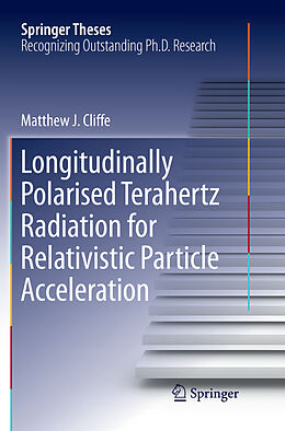 Kartonierter Einband Longitudinally Polarised Terahertz Radiation for Relativistic Particle Acceleration von Matthew. J Cliffe