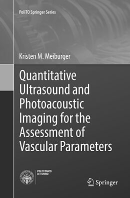 Kartonierter Einband Quantitative Ultrasound and Photoacoustic Imaging for the Assessment of Vascular Parameters von Kristen M. Meiburger
