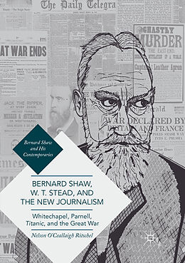 Kartonierter Einband Bernard Shaw, W. T. Stead, and the New Journalism von Nelson O'Ceallaigh Ritschel