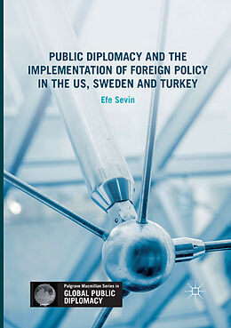 Couverture cartonnée Public Diplomacy and the Implementation of Foreign Policy in the US, Sweden and Turkey de Efe Sevin