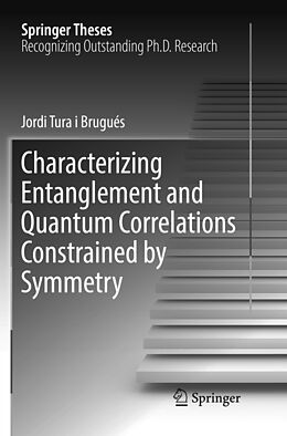 Couverture cartonnée Characterizing Entanglement and Quantum Correlations Constrained by Symmetry de Jordi Tura I Brugués