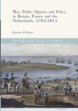 Couverture cartonnée War, Public Opinion and Policy in Britain, France and the Netherlands, 1785-1815 de Graeme Callister