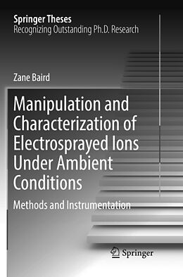 Couverture cartonnée Manipulation and Characterization of Electrosprayed Ions Under Ambient Conditions de Zane Baird