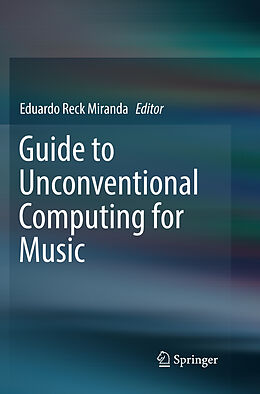 Couverture cartonnée Guide to Unconventional Computing for Music de 