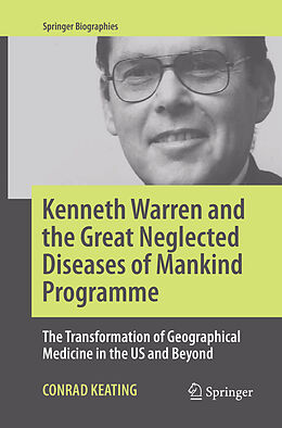 Kartonierter Einband Kenneth Warren and the Great Neglected Diseases of Mankind Programme von Conrad Keating