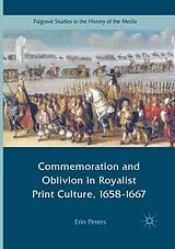 Kartonierter Einband (Kt) Commemoration and Oblivion in Royalist Print Culture, 1658-1667 von Erin Peters
