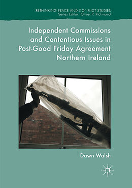 Kartonierter Einband Independent Commissions and Contentious Issues in Post-Good Friday Agreement Northern Ireland von Dawn Walsh