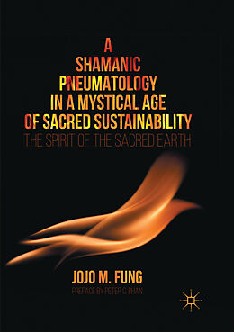 Couverture cartonnée A Shamanic Pneumatology in a Mystical Age of Sacred Sustainability de Jojo M. Fung