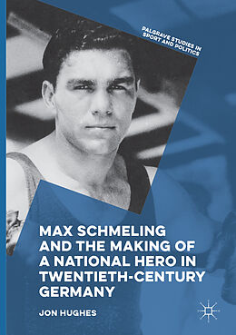 Couverture cartonnée Max Schmeling and the Making of a National Hero in Twentieth-Century Germany de Jon Hughes