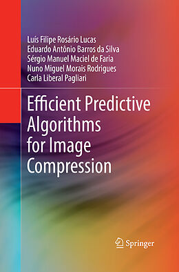 Couverture cartonnée Efficient Predictive Algorithms for Image Compression de Luís Filipe Rosário Lucas, Eduardo Antônio Barros Da Silva, Carla Liberal Pagliari