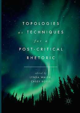 Couverture cartonnée Topologies as Techniques for a Post-Critical Rhetoric de 