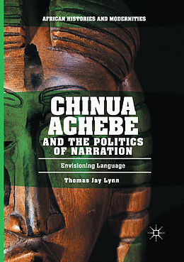 Kartonierter Einband Chinua Achebe and the Politics of Narration von Thomas Jay Lynn