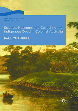 Couverture cartonnée Science, Museums and Collecting the Indigenous Dead in Colonial Australia de Paul Turnbull