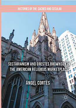 Couverture cartonnée Sectarianism and Orestes Brownson in the American Religious Marketplace de Ángel Cortés