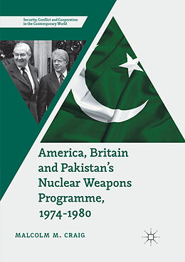 Couverture cartonnée America, Britain and Pakistan s Nuclear Weapons Programme, 1974-1980 de Malcolm M. Craig