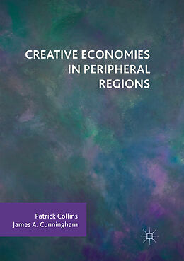 Kartonierter Einband Creative Economies in Peripheral Regions von James A. Cunningham, Patrick Collins