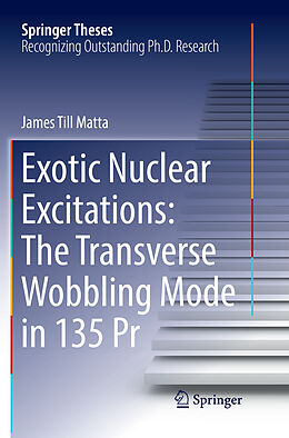 Kartonierter Einband Exotic Nuclear Excitations: The Transverse Wobbling Mode in 135 Pr von James Till Matta